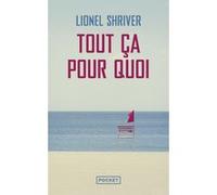 Tout ça pour quoi Lionel Shriver (Auteur), Michèle Lévy-Bram (Traduction)