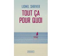 Tout ça pour quoi - Lionel Shriver - Pocket - Poche - Roman