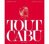 Tout Cabu - Frédéric Pagès - Les Arenes Eds - broché - Anthologie