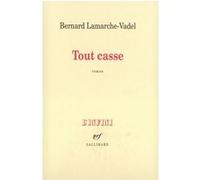 Tout casse Bernard Lamarche-Vadel (Auteur)