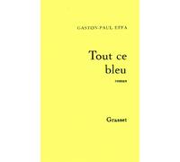Tout ce bleu - Gaston-Paul Effa - Grasset - broché - Roman