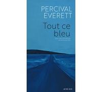 Tout ce bleu Percival Everett (Auteur), Anne-Laure Tissut (Traduction)
