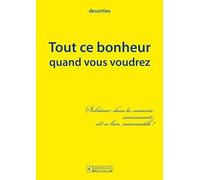 Tout ce bonheur quand vous voudrez