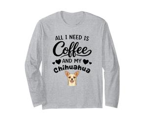 Tout Ce Dont J'Ai Besoin C'est De Café Et De Mon Chien Manche Longue