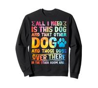 Tout ce Dont J'Ai Besoin, C'est de ce Chien et de cet Autre Chien Qui Aime Les Chiens drôles Sweatshirt