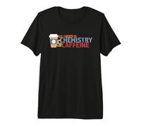 Tout ce Dont J'Ai Besoin C'est de la Chimie et de la caféine T-Shirt Haut de Gamme