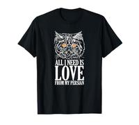 Tout ce Dont J'Ai Besoin, C'est de l'amour de Mon Chat Persan T-Shirt