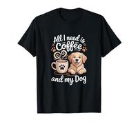 Tout ce dont j'ai besoin, c'est du café et de mon chien T-Shirt