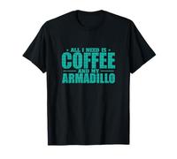 Tout ce Dont J'Ai Besoin C'est du café et Mon Armadillo T-Shirt