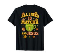 Tout ce Dont J'Ai Besoin C'est du Matcha et de Jésus - Funny T-Shirt