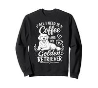 Tout ce Dont J'Ai Besoin, C'est d'un café et de Mon Amoureux des Chiens Golden Retriever Sweatshirt