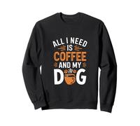Tout ce dont j'ai besoin, c'est d'un café et de mon chien Sweatshirt