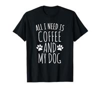 Tout ce Dont J'Ai Besoin, C'est d'un café et de Mon Chien T-Shirt