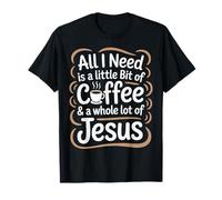 Tout ce Dont J'Ai Besoin, C'est d'un Peu de café et de Beaucoup de Jésus T-Shirt