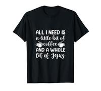 Tout ce Dont J'Ai Besoin, C'est d'un Peu de café et de Beaucoup de Jésus T-Shirt Graphique avec Valeur