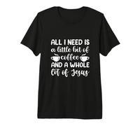 Tout ce Dont J'Ai Besoin, C'est d'un Peu de café et de Beaucoup de Jésus T-Shirt Haut de Gamme