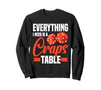 Tout ce Dont J'Ai Besoin, C'est d'une Table de Craps Sweatshirt