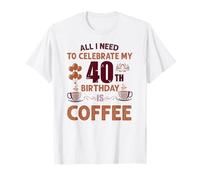 Tout ce dont j'ai besoin pour fêter mes 40 ans, c'est du café T-Shirt