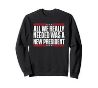 Tout ce dont nous avions vraiment besoin était un nouveau président Sweatshirt