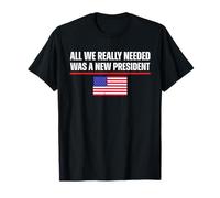 Tout ce dont nous avions vraiment besoin était un nouveau président T-Shirt