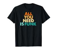 TOUT CE DONT VOUS AVEZ BESOIN EST DU FUNK T-Shirt