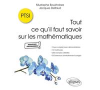Tout ce qu’il faut savoir sur les mathématiques en PTSI: Cours complet avec démonstrations, 167 méthodes, 240 exemples détaillés et 375 exercices d'entraînement corrigés