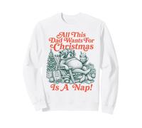 Tout ce Que ce Papa Veut pour Noël, C'est Une Sieste drôle Sweatshirt