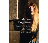 Tout ce que dit Manon est vrai Manon Fargetton (Auteur)