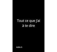 Tout ce que j’ai à te dire