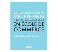 Tout Ce Que J?Ai Appris De Mes Enfants Et Que L'on Ne M?A Jamais Enseigné En École De Commerce