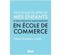 Tout Ce Que J?Ai Appris De Mes Enfants Et Que L'on Ne M?A Jamais Enseigné En École De Commerce