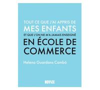 Tout ce que j'ai appris de mes enfants et que l'on ne m'a jamais enseigné en école de commerce - Helena Guardans Cambó - Novice - broché - Guide