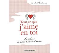 Tout ce que j'aime en toi - Le cahier de notre histoire d'amour
