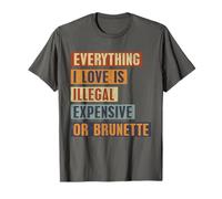 Tout ce Que J'aime est illégal Cher ou Blague Gag Brune T-Shirt