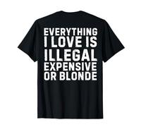 Tout ce Que J'aime est illégal Cher ou Blond (à l'arrière) T-Shirt