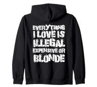 Tout ce Que J'aime est illégal Cher ou Blond | Drôle Sweat à Capuche