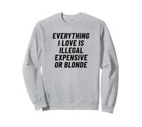 Tout ce Que J'aime est illégal Cher ou Blond Sweatshirt