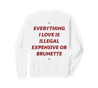 Tout ce Que J'aime est illégal Cher ou Brune (à l'arrière) Sweatshirt