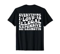 Tout ce Que J'aime est illégal Cher ou Brune (à l'arrière) T-Shirt