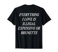 Tout ce Que J'aime est illégal Cher ou Brune (à l'arrière) T-Shirt