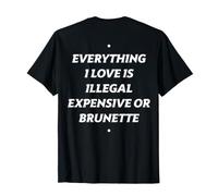 Tout ce Que J'aime est illégal Cher ou Brune (à l'arrière) T-Shirt