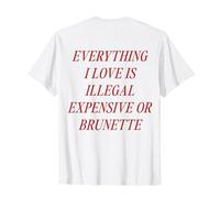 Tout ce Que J'aime est illégal Cher ou Brune (au Dos) T-Shirt