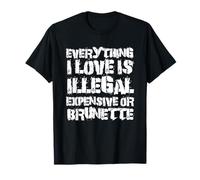 Tout ce que j'aime est illégal cher ou brune | Drôle T-Shirt