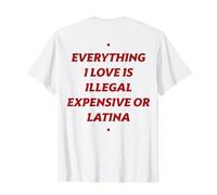 Tout ce Que J'aime est illégal Cher ou Latina (à l'arrière) T-Shirt