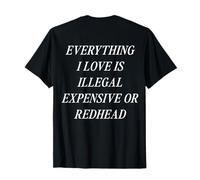 Tout ce Que J'aime est illégal Cher ou rousse (à l'arrière) T-Shirt