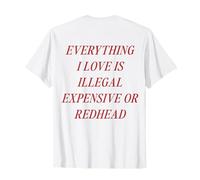 Tout ce Que J'aime est illégal Cher ou rousse (à l'arrière) T-Shirt