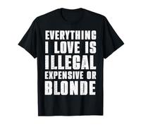 Tout ce que j'aime est illégalement cher ou blond T-Shirt