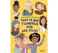 Tout ce que j'aimerais dire aux filles Sophie Carquain (Auteur), Barbara Brun (Illustration)