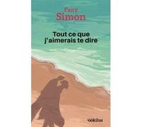 Tout ce que j'aimerais te dire Fany Simon (Auteur)