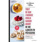 Tout ce que j'aurais voulu savoir avant de me lancer en pâtisserie 100 astuces, conseils et tournemains illustrés pour surmonter toutes les difficultés en pâtisserie - Marine Guerna - Marabout - broch